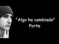 Porta - Algo ha cambiado (LETRA)