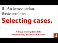 12 - Selecting Cases in R R Programming Tutorial