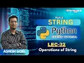 Lec32 Strings in Python Part-3 Operations of String Python basics for beginner