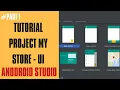 TUTORIAL NGODING PROJECT MY STORE step 1 UI ANDROID STUDIO PEMULA WAJIB NONTON part 1