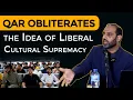 QAR's Ruthless Takedown of Liberal Cultural Supremacy | Brace Yourself!