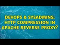 DevOps SysAdmins HTTP compression in Apache reverse proxy
