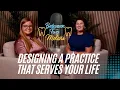 Episode Designing a Practice that Serves Your Life