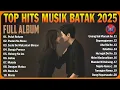 LAGU BATAK TERBARU HITS 2025  || TOP MUSIK BATAK TERBAIK PALING DICARI 2025