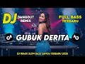 DJ GUBUK DERITA || DJ DANGDUT REMIX SLOW TERBARU 2025 || FULL BASS SANTAI