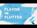 Flutter Flavors - Mutiple apps from one source code