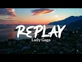 Replay - Lady Gaga (Lyrics) 🎧