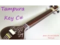 TANPURA - TAMPURA C#  for Meditation Relaxing and Indian Classic Music