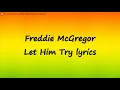 Freddie McGregor - Let Him Try (lyrics)