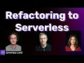 Refactoring to Serverless Serverless Office Hours
