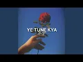 Download Lagu Ye Tune Kya Kiya (Arijit Version)