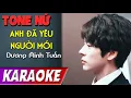 Download Lagu TONE NỮ | Anh Đã Yêu Người Mới | Dương Minh Tuấn | Karaoke Lợi Nguyễn