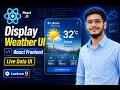 React JS Lecture 9 Display Weather Data UI Build Weather App Frontend