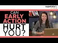 Can Early Action Hurt You