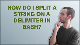 How do I split a string on a delimiter in Bash