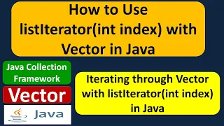 How to Use listIterator int index with Vector in Java Java Collection Framework