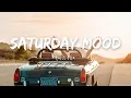 Lagu Saturday Mood ~ Tiktok songs playlist that is actually good 🎵 ~ Saturday Songs