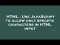 HTML Use JavaScript to allow only specific characters in HTML input