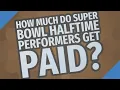 How much do Super Bowl halftime performers get paid