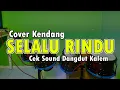 Lagu COVER KENDANG SELALU RINDU CEK SOUND DANGDUT KOPLO LAGU LAWAS