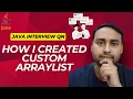 How I created Custom ArrayList Very important for Core Java interview