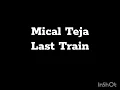 Mical Teja- Last Train Lyrics