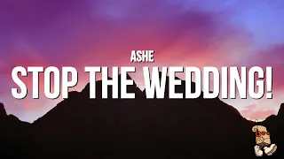 Ashe - Stop The Wedding! (Lyrics)