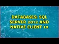 Databases Sql Server 2012 and native client 10