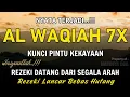 Download Lagu Surat Al WAQIAH 7x, Rezeki datang dari Segala arah, Memberi Ketenangan Batin, Dimudahkan Segalanya
