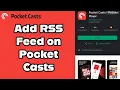 How to Add RSS Feeds on Pocket Casts App Insert RSS Feeds on Pocket Casts App on Android 2024