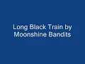 Long Black Train - Moonshine Bandits