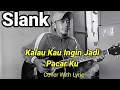 Lagu Slank - Kalau Kau Ingin Jadi Pacar Ku (Cover With Lyric)