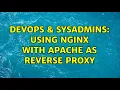 DevOps SysAdmins Using nginx with apache as reverse proxy 2 Solutions