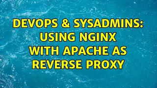 DevOps SysAdmins Using nginx with apache as reverse proxy 2 Solutions
