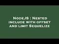 NodeJS Nested include with offset and limit Sequelize