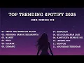 Lagu TOP TRENDING SPOTIFY 2025 LAGU GALAU HITS DAN VIRAL