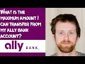 What is the maximum amount I can transfer from my ally bank account