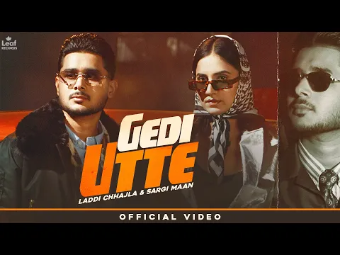 Video Thumbnail: Gedi Utte (Official Video) Laddi Chhajla | Sargi Maan | Latest Punjabi Song | New Punjabi Song 2026