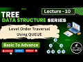 Lecture - 10 Level Order Traversal