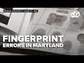 Maryland forensic examiner s fingerprint errors may have left criminals on the street