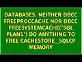 Neither DBCC FREEPROCCACHE nor DBCC FREESYSTEMCACHE SQL Plans do anything to free