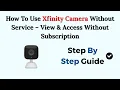 How To Use Xfinity Camera Without Service - View Access Without Subscription