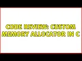 Code Review Custom Memory Allocator in C