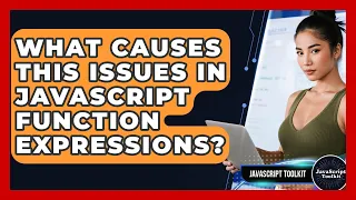 What Causes This Issues In JavaScript Function Expressions - JavaScript Toolkit