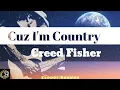 Creed Fisher - Cuz I'm Country (Lyrics)