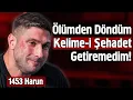 Download Lagu Ölümden Döndüm Kelime-i Şahadet Getiremedim - 1453 Harun
