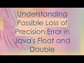 Understanding Possible Loss of Precision Error in Java s Float and Double