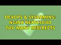DevOps SysAdmins Nginx Nextcloud too many redirects