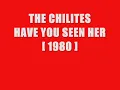 THE CHI-LITES  Have You Seen Her [1980 Version]