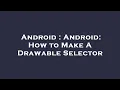 Android Android How to Make A Drawable Selector